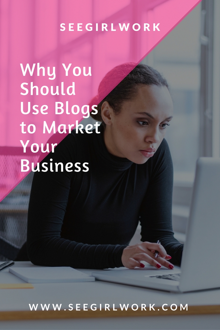 Why You Should Use Blogs to Market Your Business | See Girl Work